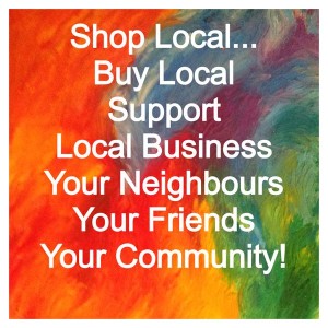 Shop Local Support Local Business Your Neighbours Your Friends Your Community